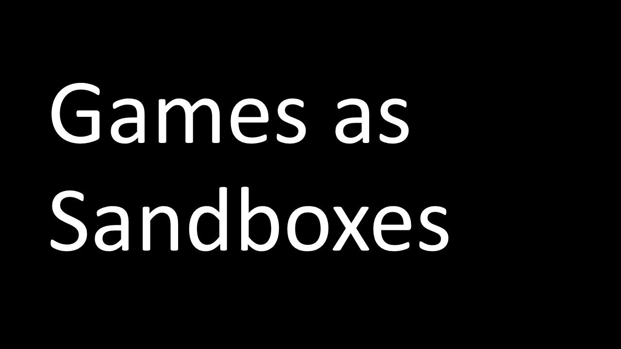 Games as Sandboxes